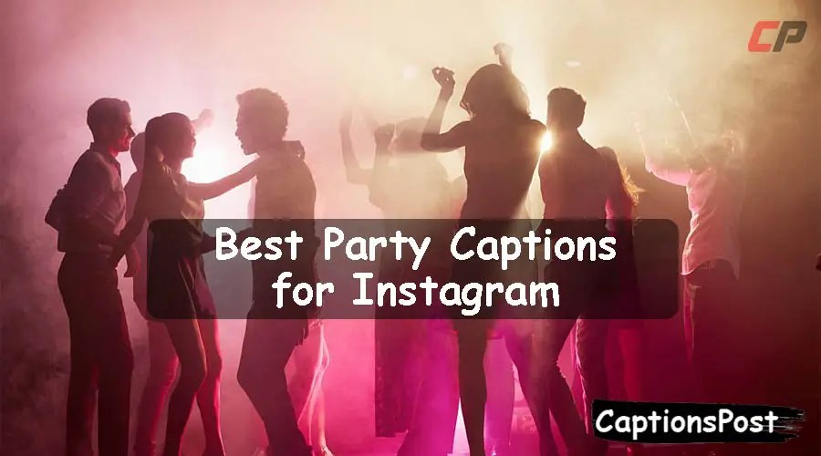 300+ Best Party Captions for Instagram [Funny, Cute]