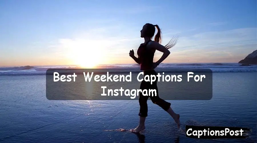 250+ Best Weekend Captions For Instagram [Funny, Cute]