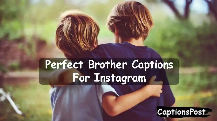 300+ Perfect Brother Captions For Instagram [Best, Funny]