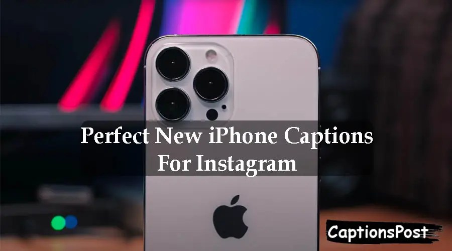 200+ Perfect New iPhone Captions For Instagram [Best, Funny]