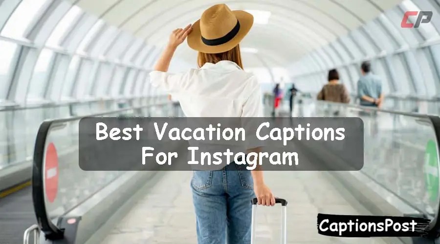 450+ Best Vacation Captions For Instagram [Funny, Cute]