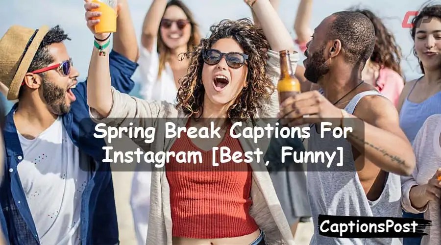 Top 150+ Spring Break Captions For Instagram [Best, Funny]