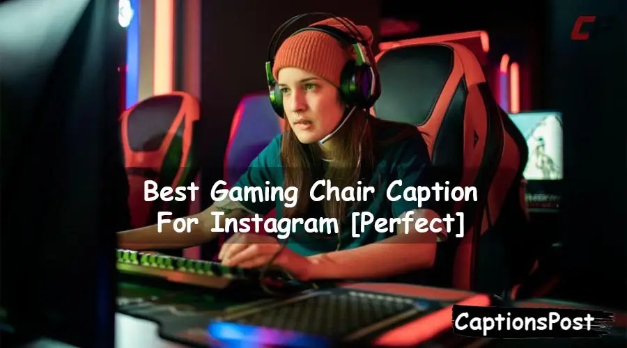 200+ Best Gaming Chair Caption For Instagram [Perfect]