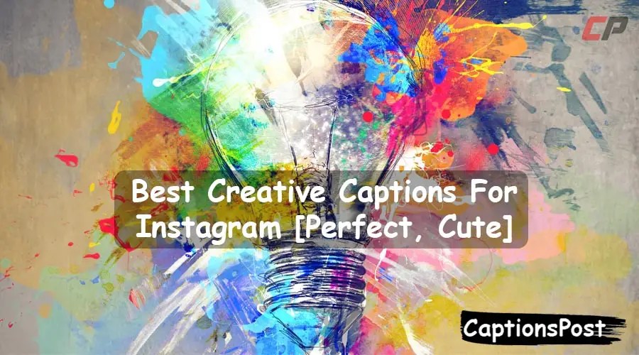 250+ Best Creative Captions For Instagram [Perfect, Cute]