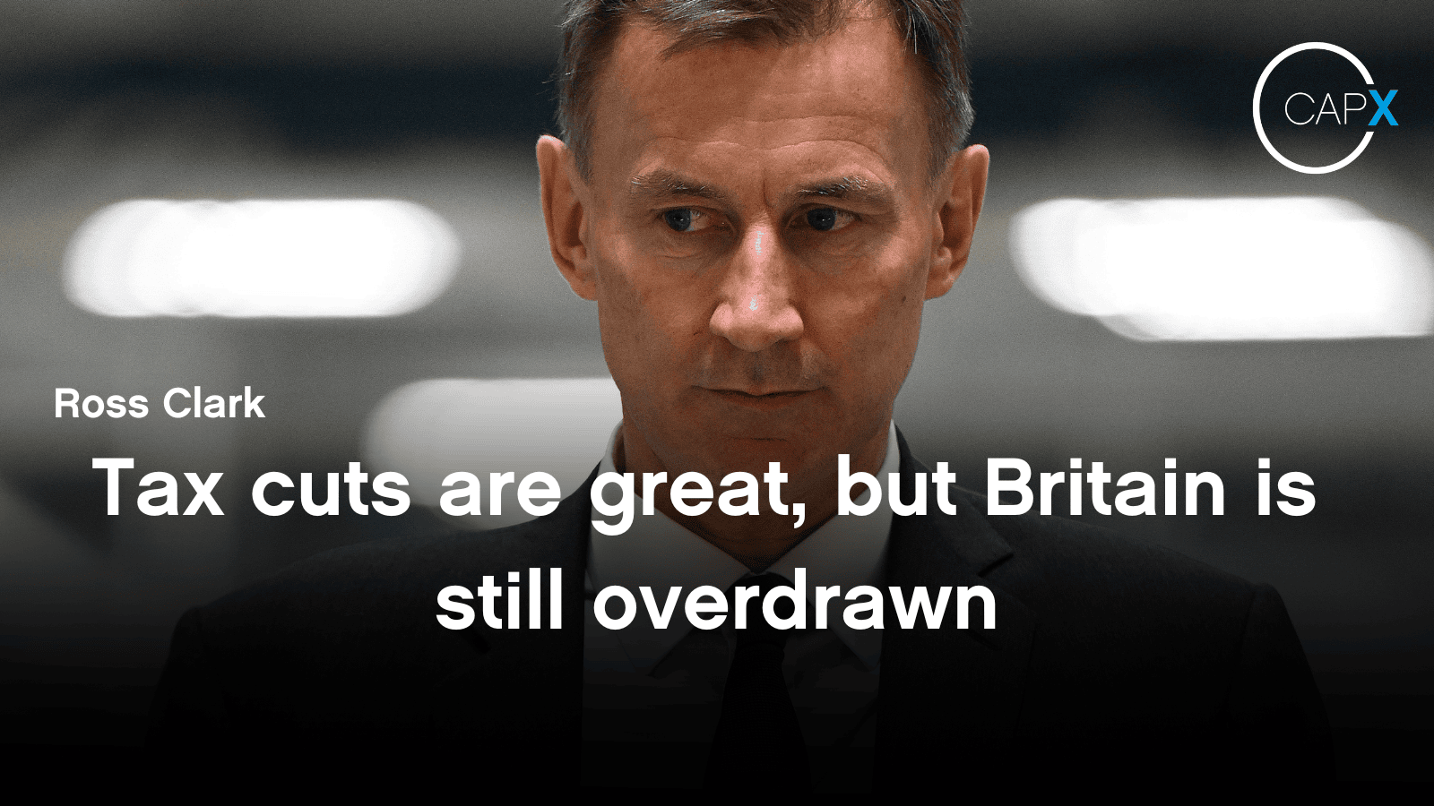Tax cuts are great, but Britain is still overdrawn CapX