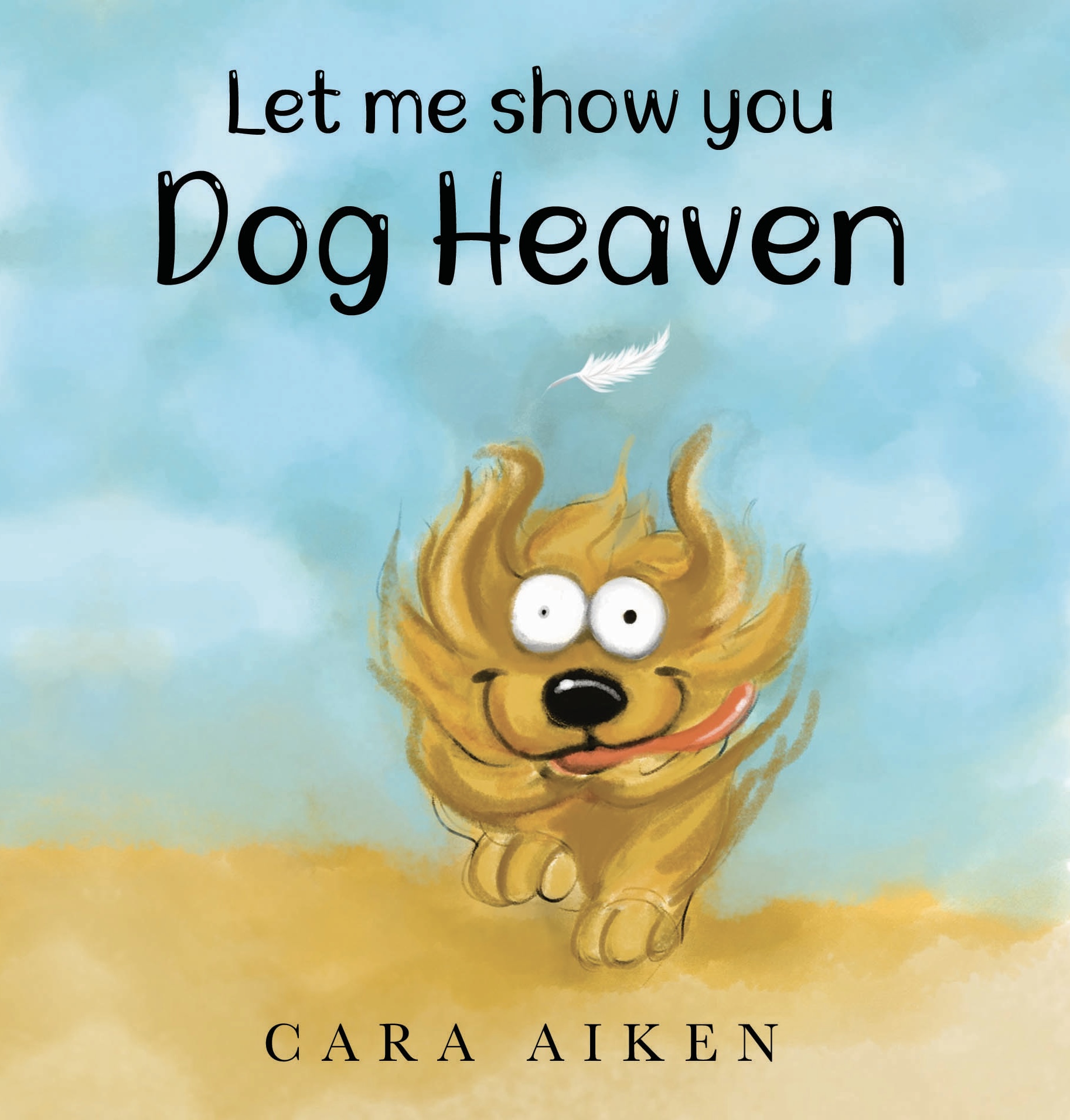 Let Me Show You Dog Heaven Cara Aiken