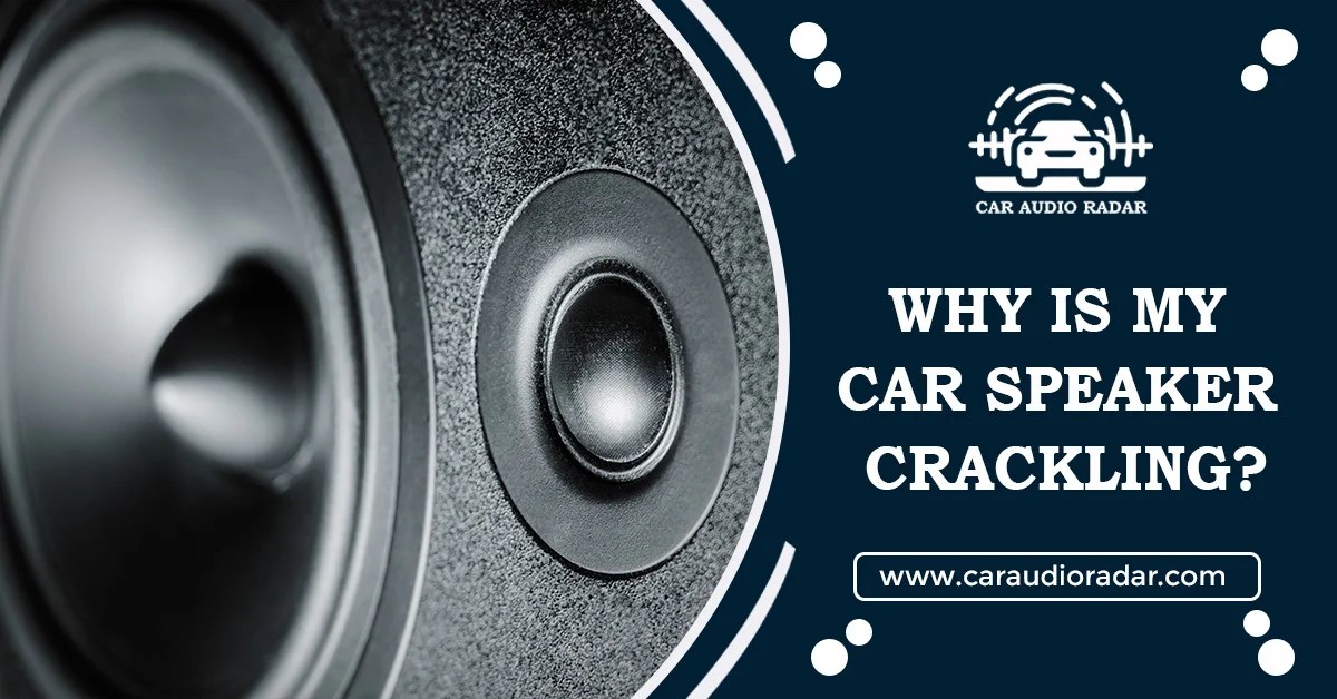 My Car Speakers Keep Crackling at Richard Wilkerson blog