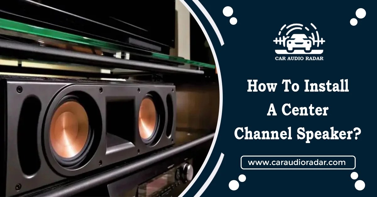 Car Audio System How to Install a Center Channel Speaker