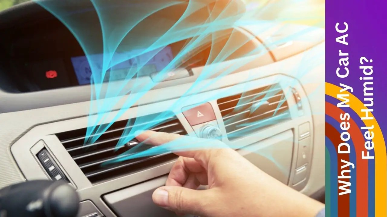 Why Does My Car AC Feel Humid? Car Basics Daily