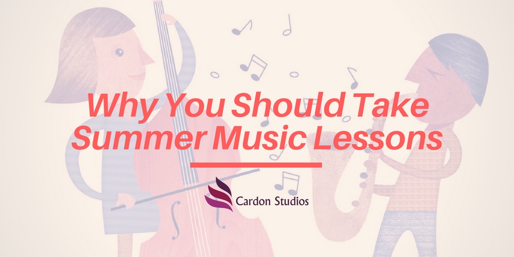 Why You Should Take Summer Music Lessons Cardon Studios