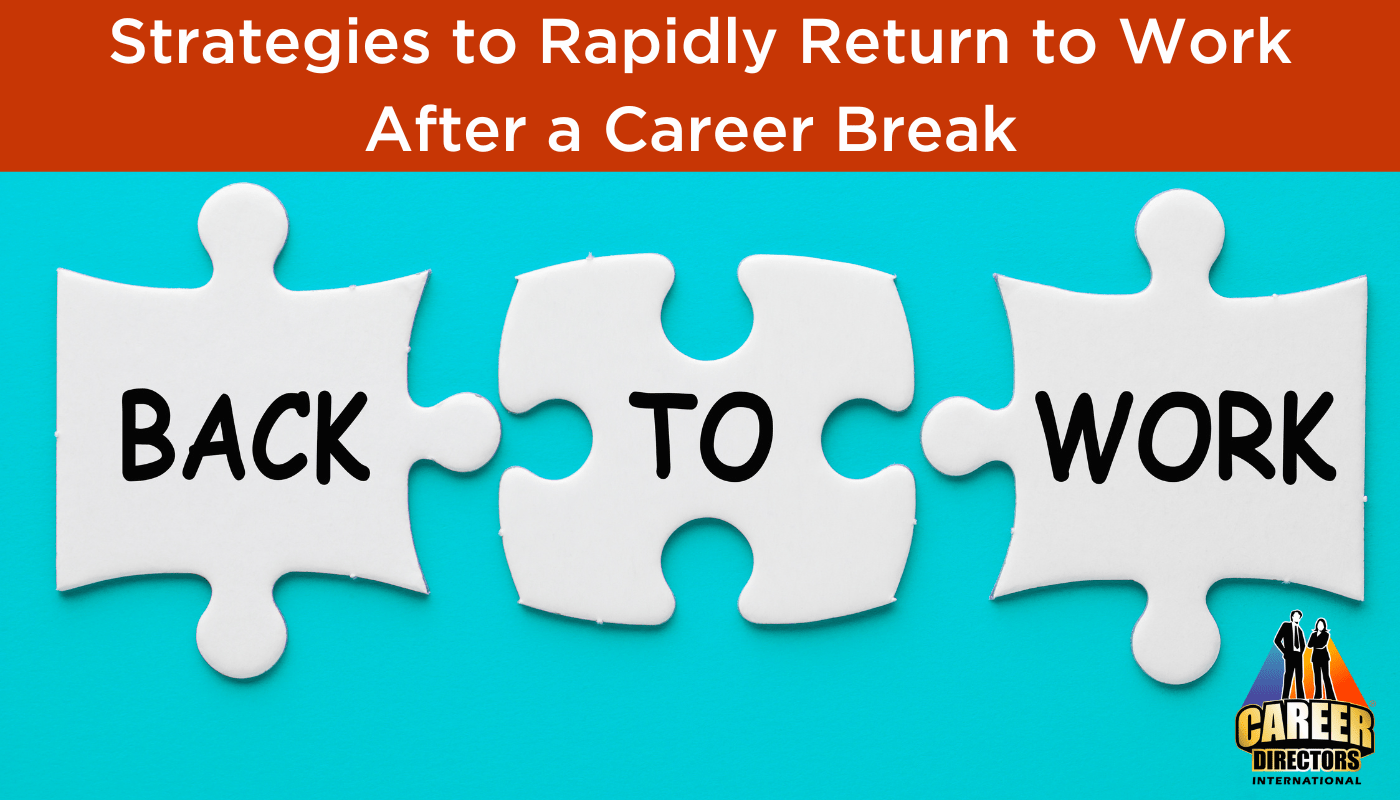 Strategies to Rapidly Return to Work After a Career Break