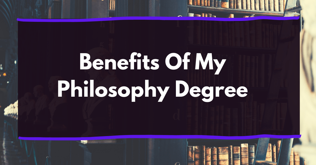 Benefits Of My Philosophy Degree