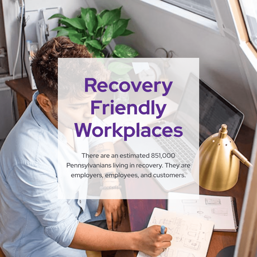 Recovery Friendly Workplaces What This Means and Why It Matters PA
