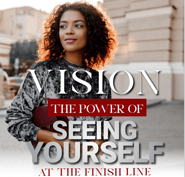 Vision The Power of Seeing Yourself at The Finish Line