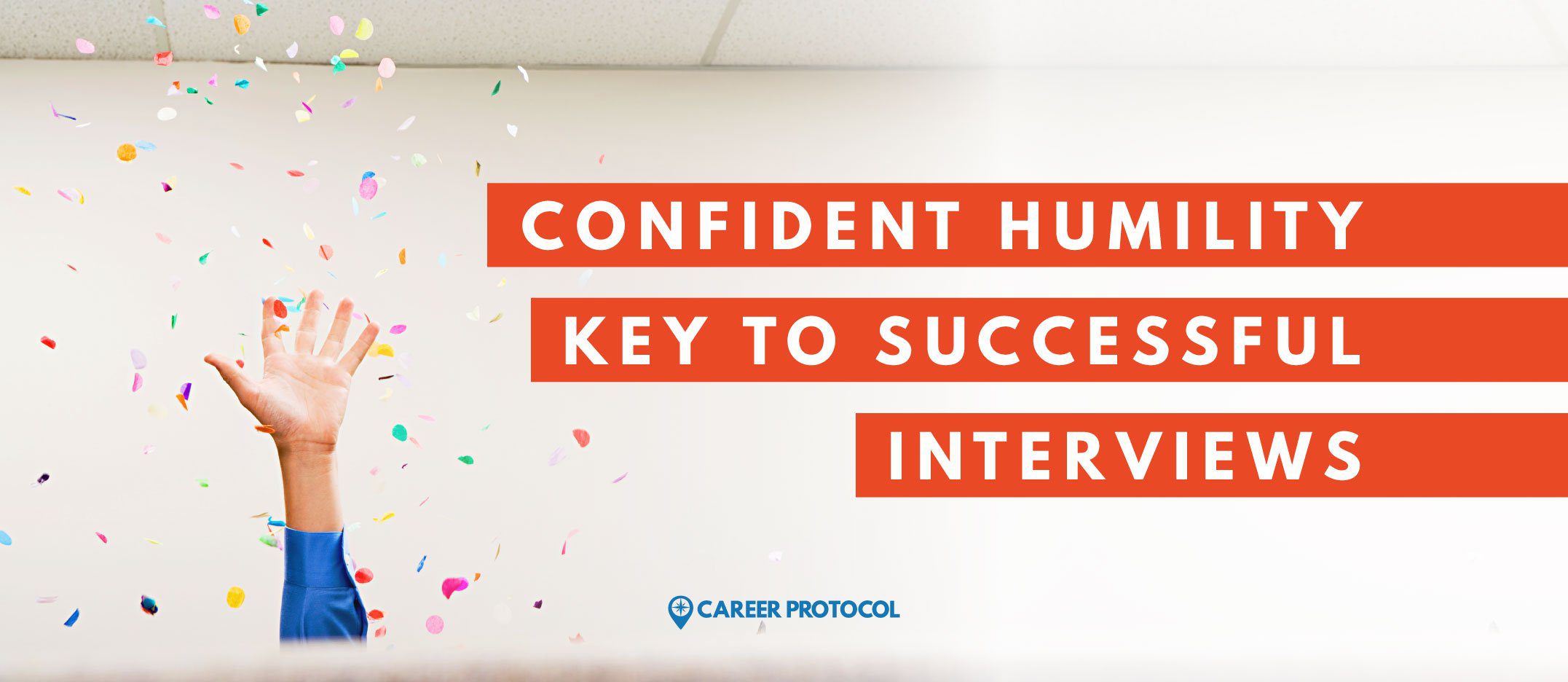 Confident HumilityKey to Successful Interviews Career Protocol