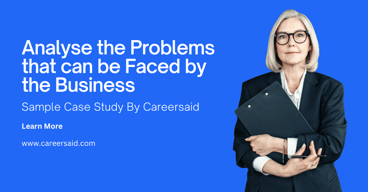 Analyse the Problems that can be Faced by the Business Sample Case