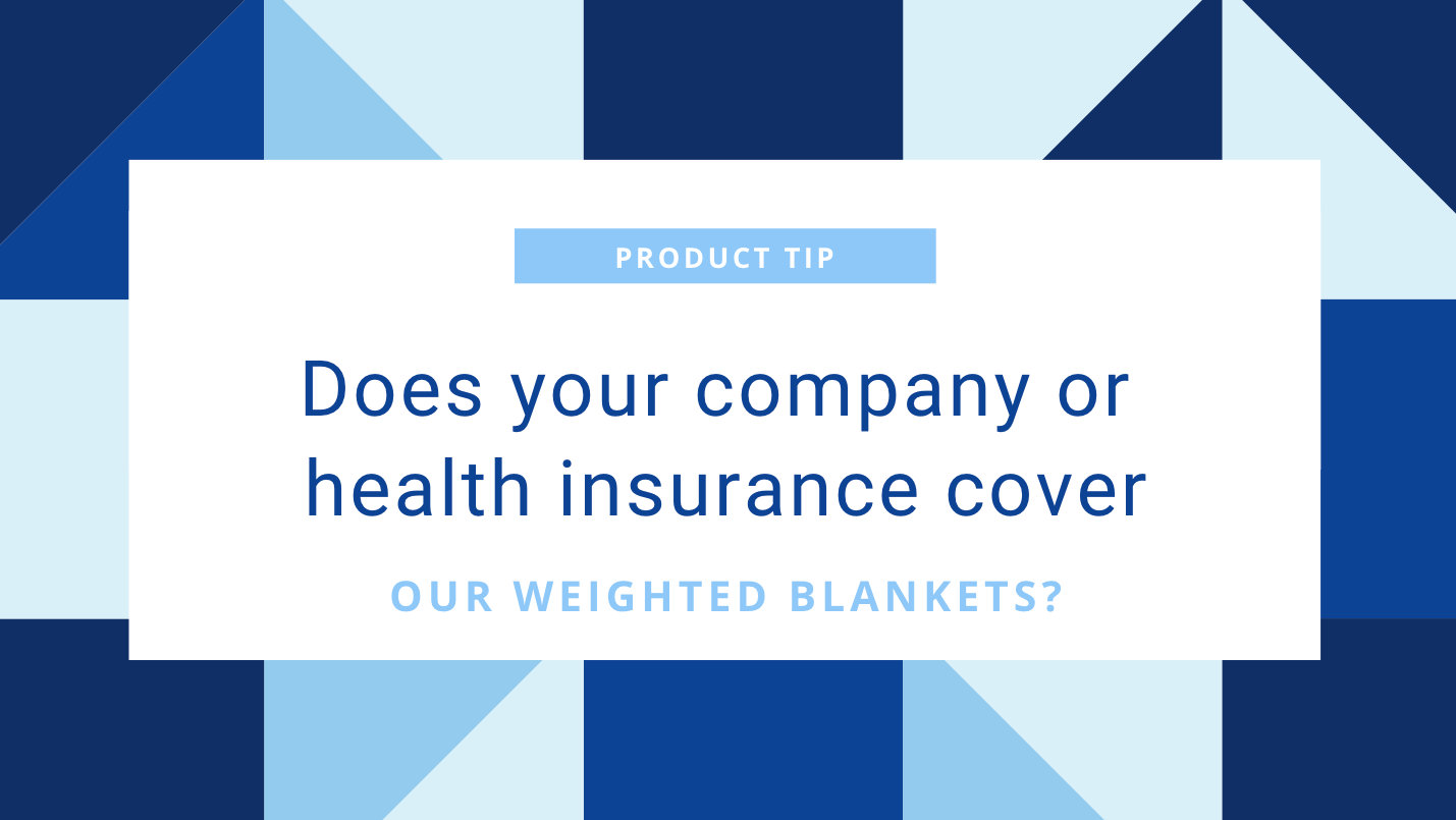 Careomax DOES YOUR HEALTH BENEFITS OR COMPANY COVER WEIGHTED BLANKETS?