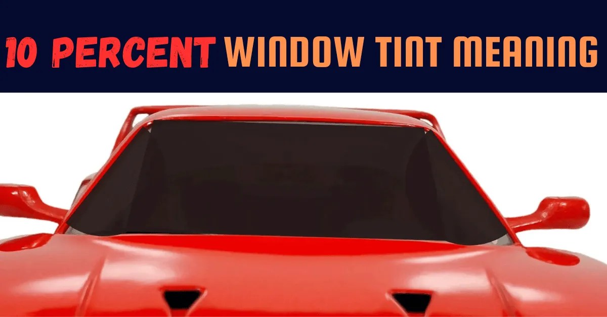 10 Percent Window Tint Meaning With Real Life Examples