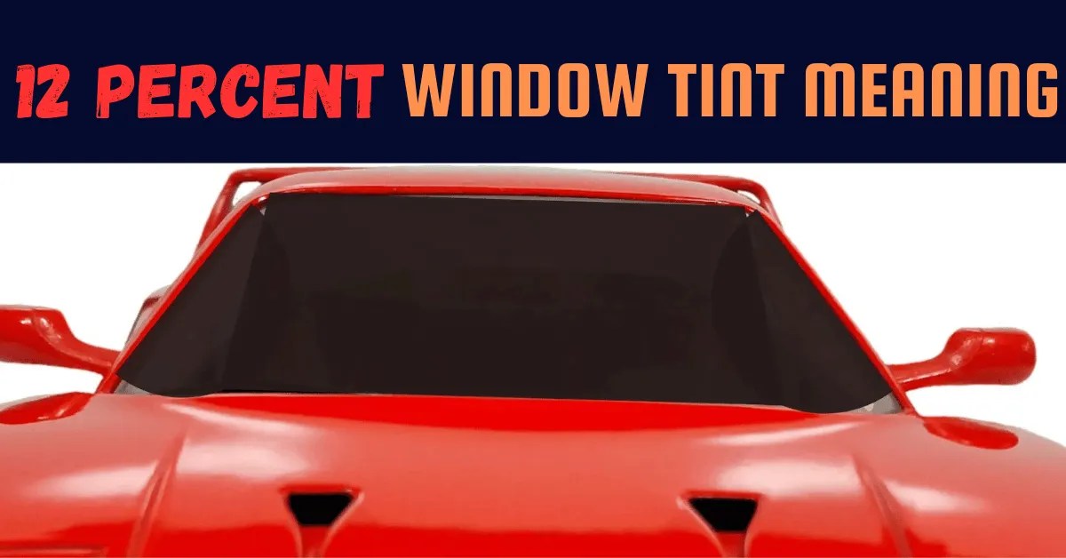 12 Percent Window Tint Meaning With Real Life Examples