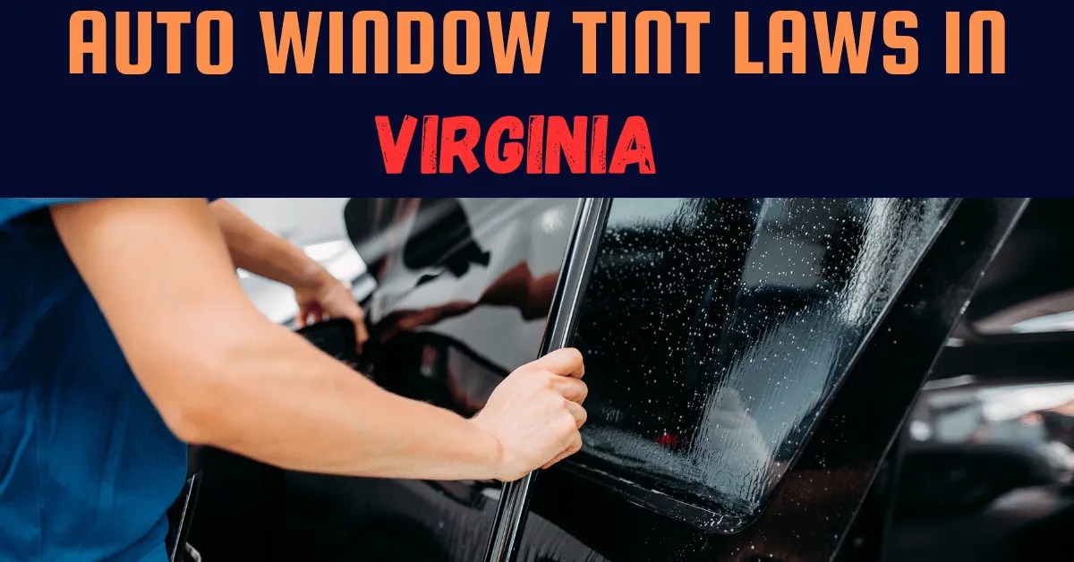 Window Tinting Laws In Virginia [Updated, 2023]