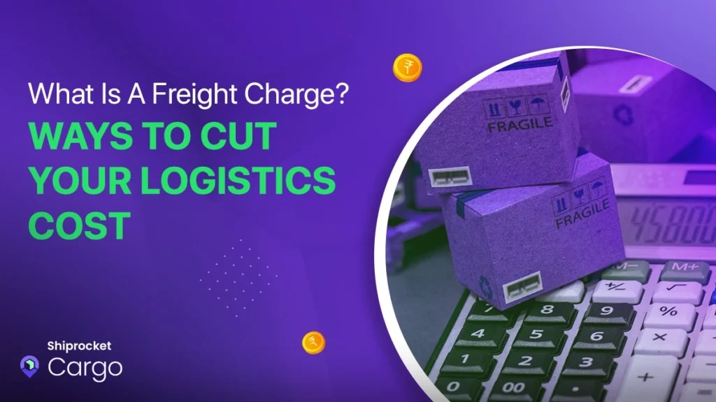 What Is A Freight Charge? Ways To Cut Your Logistics Cost Shiprocket