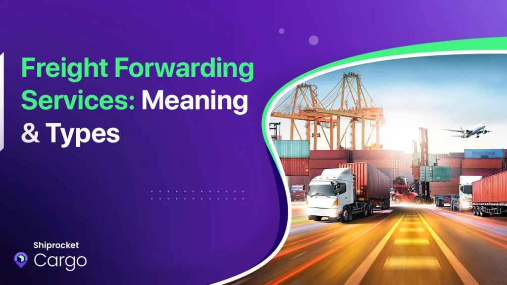 Freight Forwarding Services Meaning & Types Shiprocket Cargo