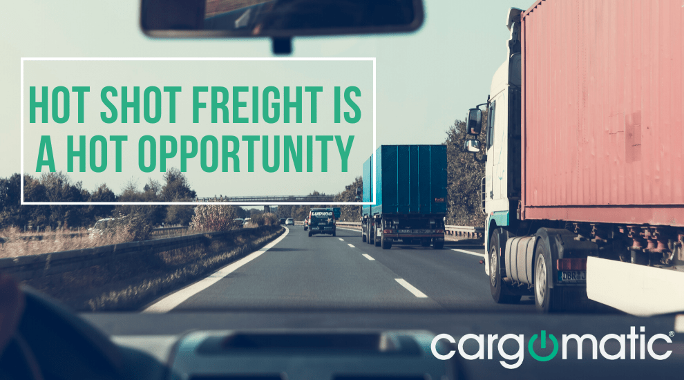 Hot Shot Freight Is A Hot Opportunity Cargomatic