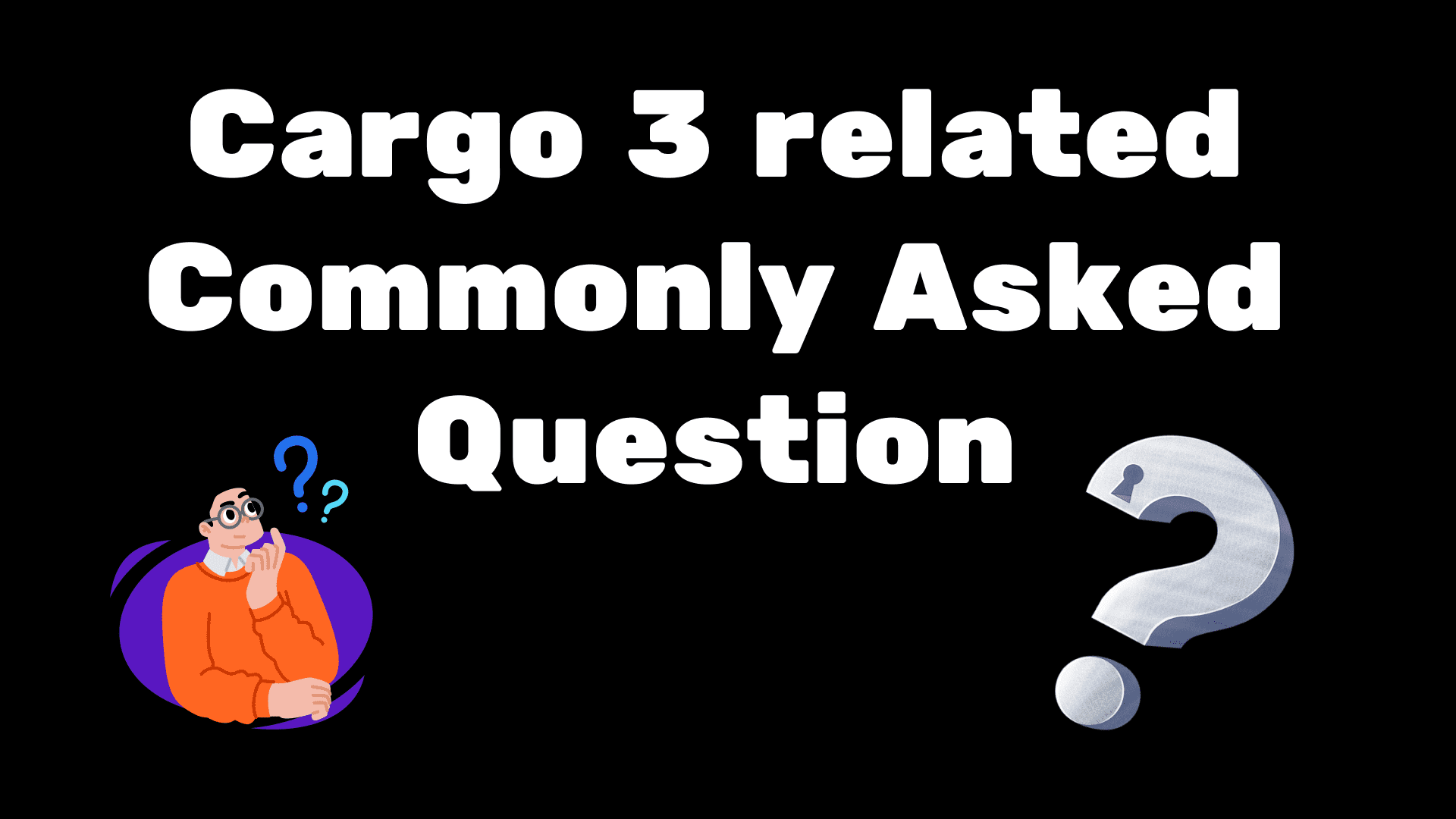 Common Questions Related To Cargo 3 Cargo Site Tutorials