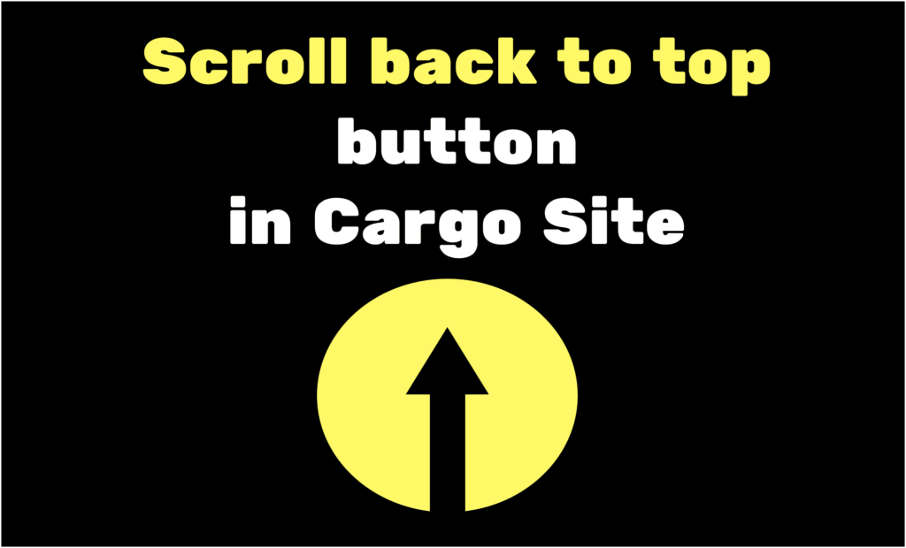 How to add Scroll to Top in Cargo Site Cargo Site Tutorials