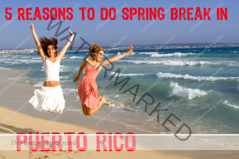 5 Reasons to do Spring Break Puerto Rico Puerto Rico Travel News