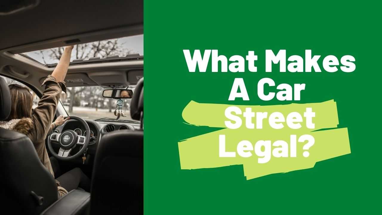 What Makes a Car Street Legal? Requirements Explained