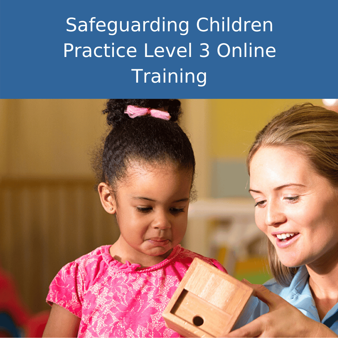 Safeguarding Children Practice Level 3 Online Training CPD