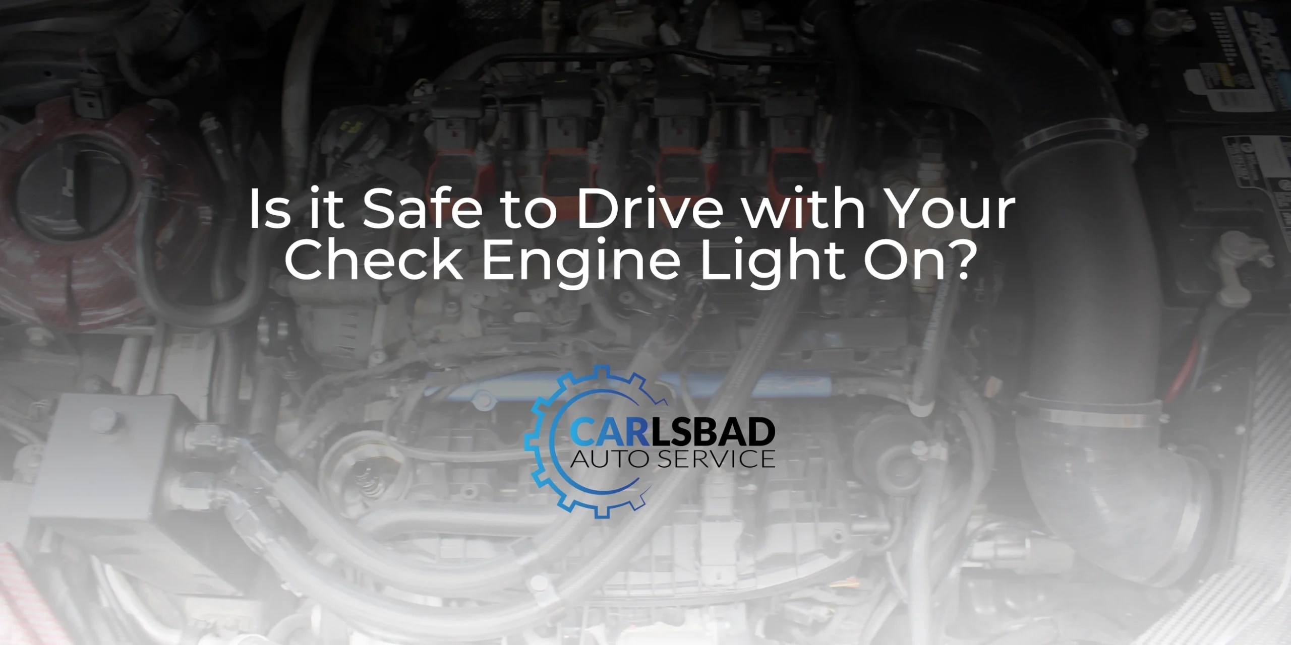 Is it Safe to Drive with Your Check Engine Light On? Carlsbad Auto