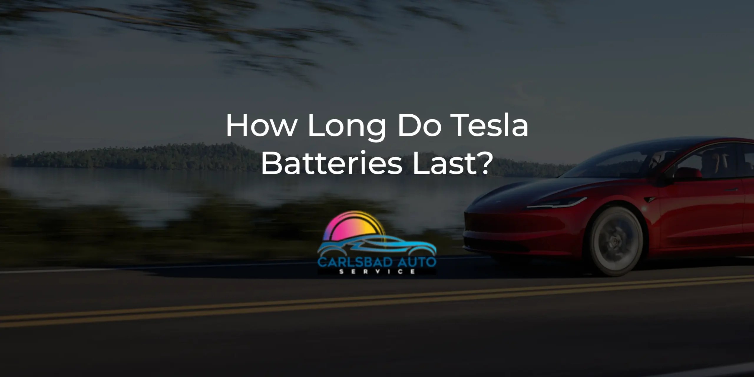 How Long Do Tesla Batteries Last? Carlsbad Auto Service