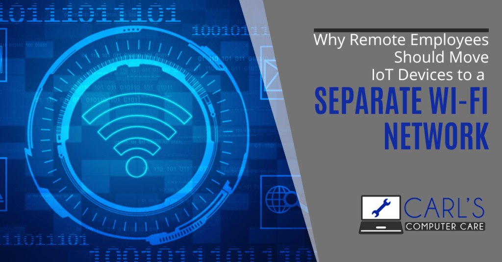 Why Remote Employees Should Move IoT Devices to a Separate WiFi Network
