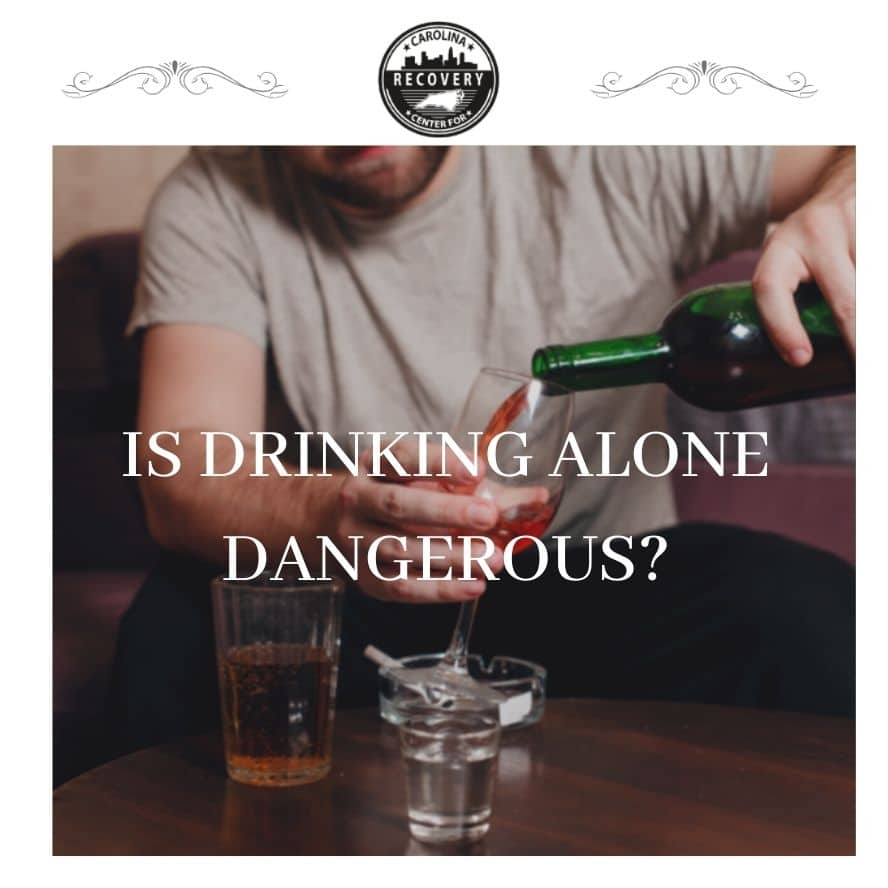 Drinking Alone Is it Dangerous? Carolina Center for Recovery