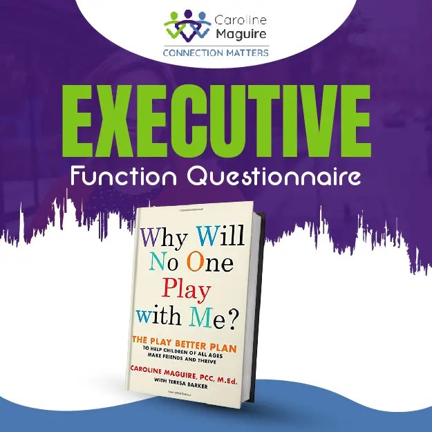 Executive Function Questionnaire Caroline Maguire, M.Ed. Social