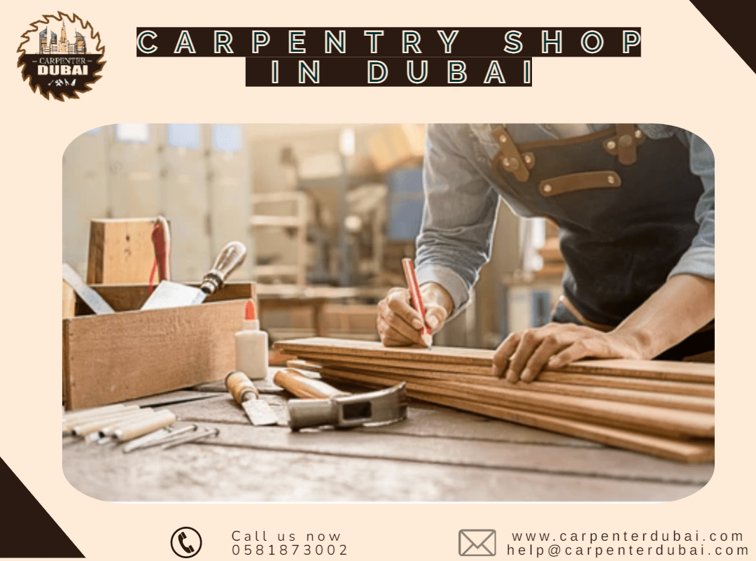 Carpentry Shop in Dubai 0581873002 Carpenter Dubai Best Service