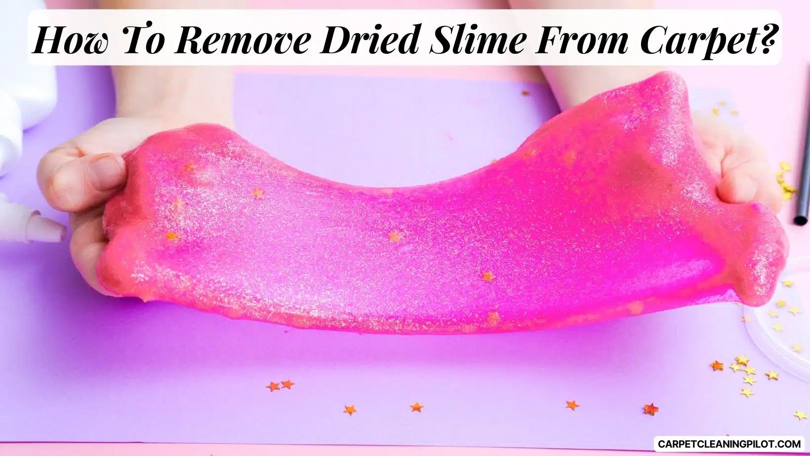 How To Remove Dried Slime From Carpet? 6Simple Solutions!
