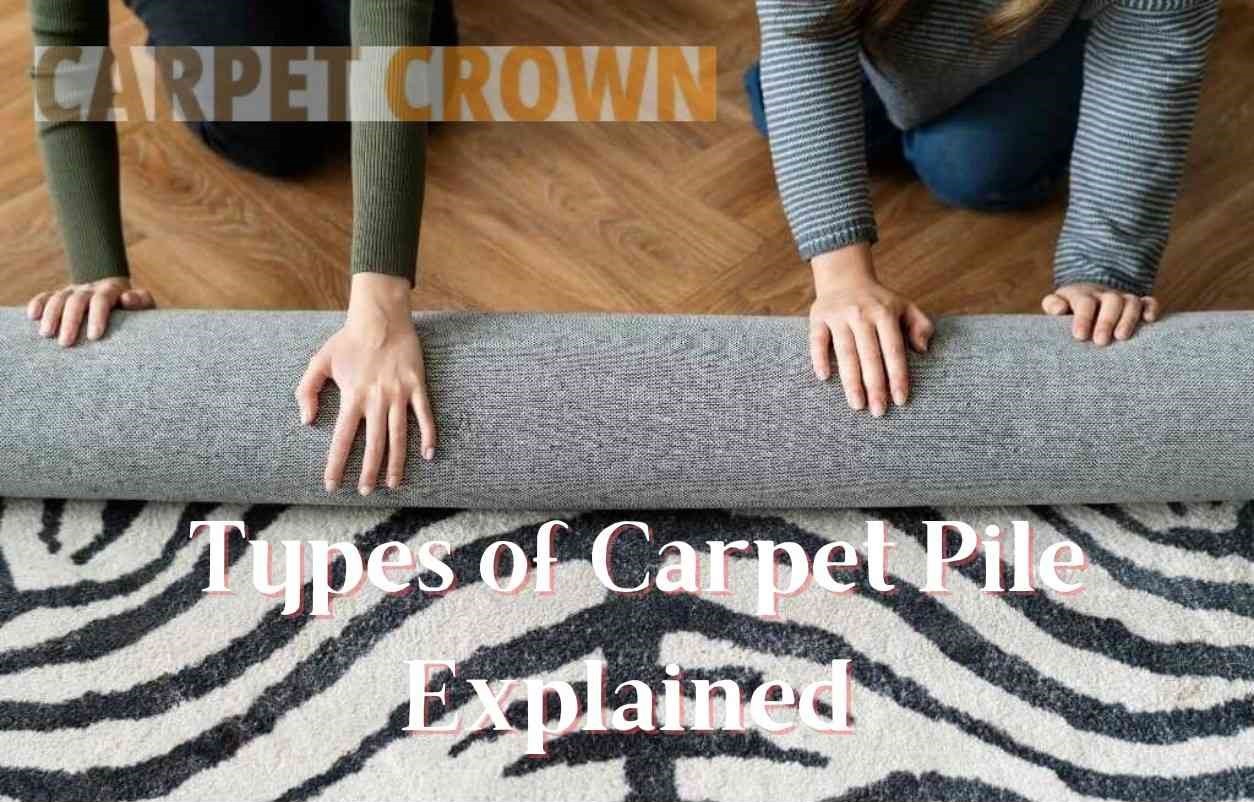 A Comprehensive Guide to Different Types of Carpet Pile Carpet Crown