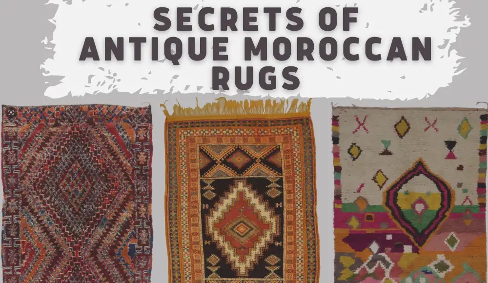 Discover the Secrets of Antique Moroccan Rugs [ Culture Guide