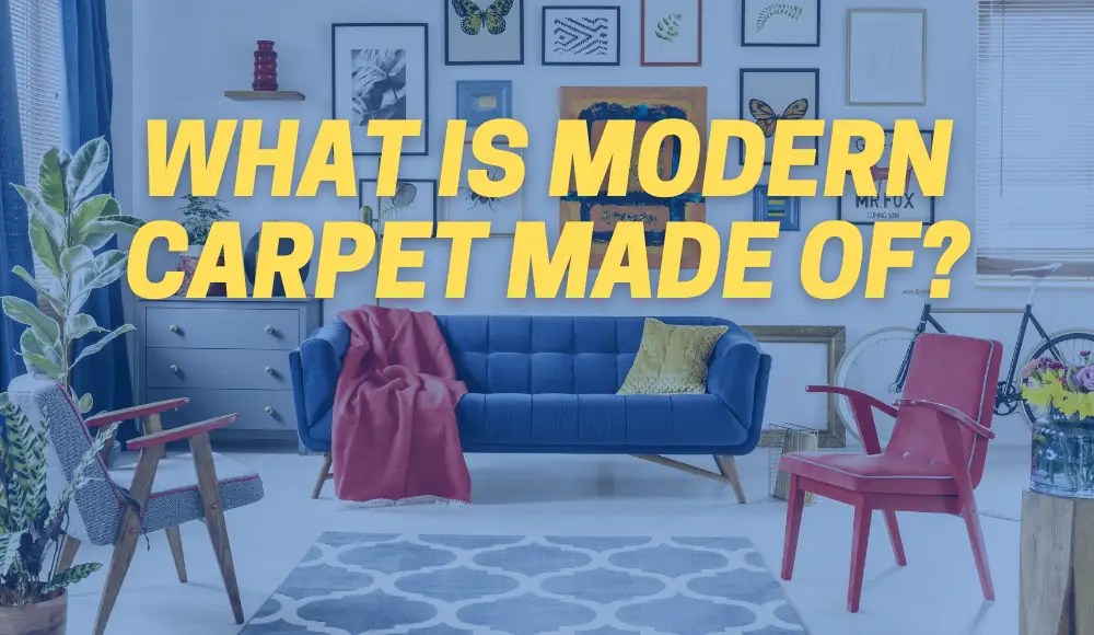 What is Modern Carpet Made of? CarpetsMatter