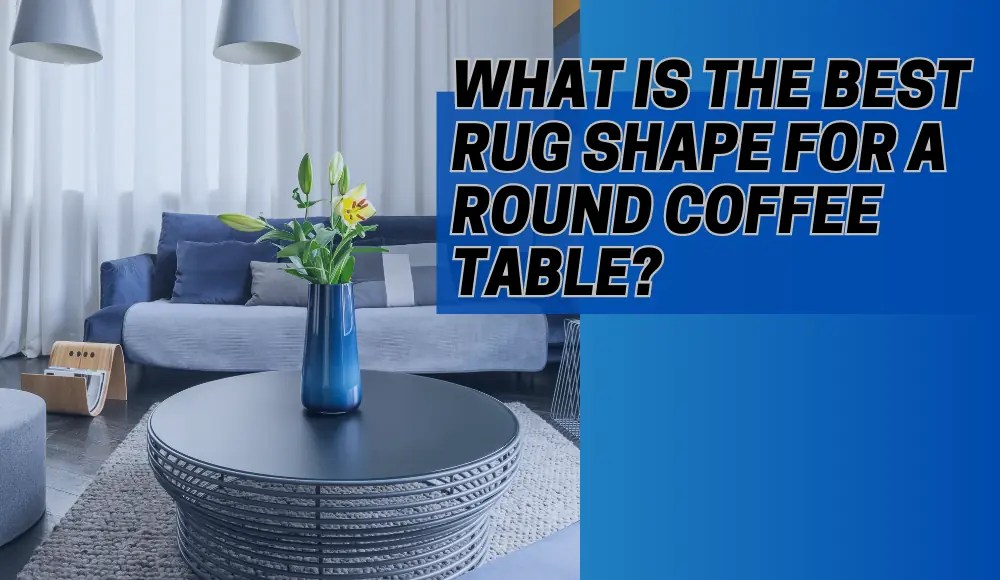 What is the Best Rug Shape for a Round Coffee Table? CarpetsMatter