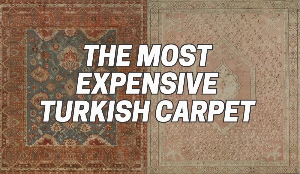 What is the Most Expensive Turkish Carpet? Price Guide CarpetsMatter