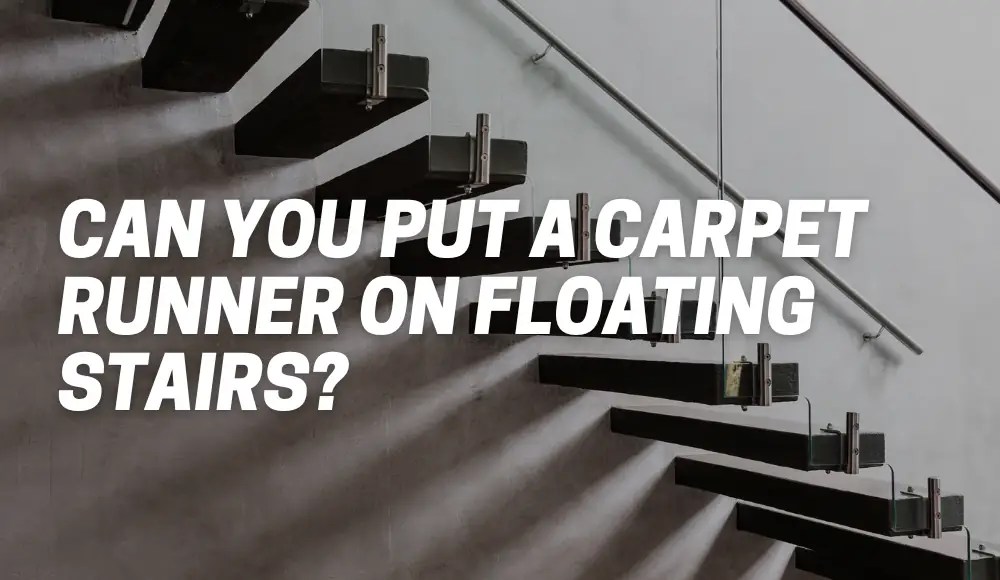 Can You Put a Carpet Runner on Floating Stairs? CarpetsMatter