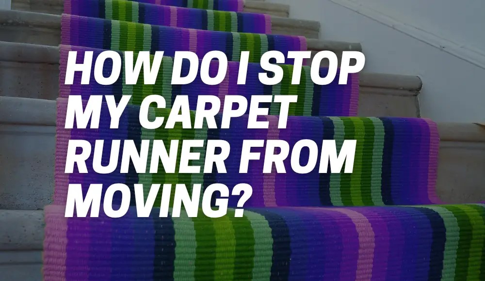 How Do I Stop My Carpet Runner From Moving? CarpetsMatter