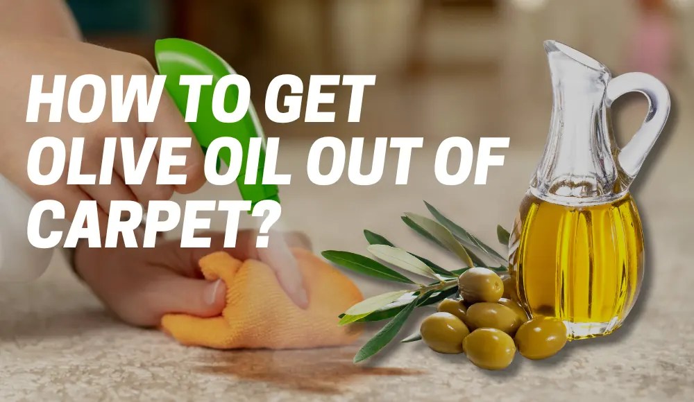 How to Get Olive Oil Out of Carpet? [Tips and Advice] CarpetsMatter