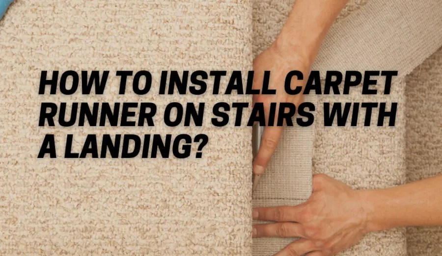 How to Install Carpet Runner on Stairs with a Landing? CarpetsMatter
