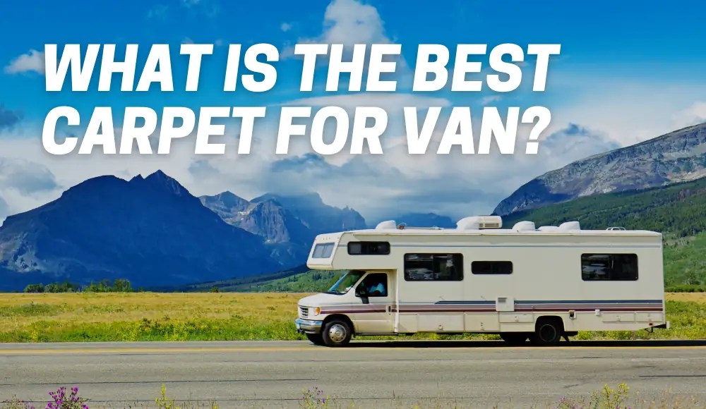 Best Carpet For Van [Top Picks and Tips] CarpetsMatter
