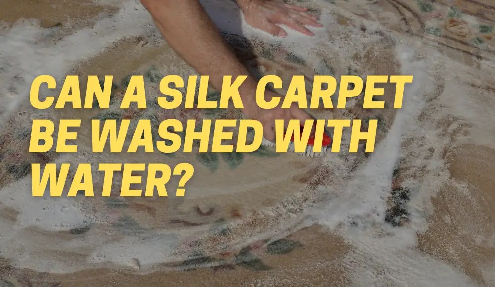 Can A Silk Carpet Be Washed With Water? [Explained] CarpetsMatter